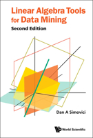 Linear Algebra Tools for Data Mining (Second Edition) 9811270333 Book Cover