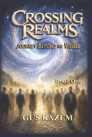 Crossing Realms: Journey Beyond the Visible B0GN3V1DQJ Book Cover