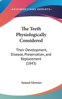 The Teeth Physiologically Considered 1437164099 Book Cover