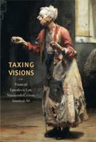 Taxing Visions: Financial Episodes in Late Nineteenth-Century American Art 0911209689 Book Cover