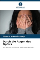 Durch die Augen des Opfers: Von der Stille zur Stimme: die Prüfung des Opfers (German Edition) 6208671612 Book Cover