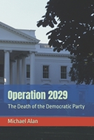 Operation 2029: The Death of the Democratic Party B0FTZCS3BZ Book Cover