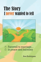 The Story I Never Wanted to Tell: Farewell to Marriage... in Peace and Harmony B0F3W8SGXJ Book Cover