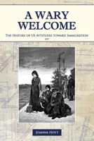 A Wary Welcome: The History of US Attitudes Toward Immigration 1521044392 Book Cover