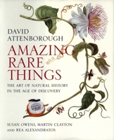 Amazing Rare Things: The Art of Natural History in the Age of Discovery 030012547X Book Cover