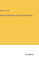Western India Before and During the Mutinies 3382197731 Book Cover