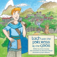 Lugh and the Fortress of the Gods: A traditional Irish hero tale retold as a participation story 1778610331 Book Cover
