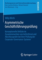 Asymmetrische Geschäftsführungsprüfung: Konzeptionelle Defizite im Zusammenwirken von Aufsichtsrat und Abschlussprüfer bei ihrer Prüfung der ... und Unternehmensüberwachung) 3658357398 Book Cover