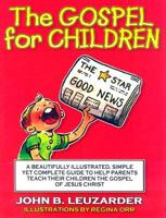 The Gospel for Children: A Simple, Yet Complete Guide to Help Parents Teach Their Children the Gospel of Jesus Christ 0976758288 Book Cover