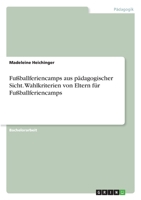 Fußballferiencamps aus pädagogischer Sicht. Wahlkriterien von Eltern für Fußballferiencamps 3346285324 Book Cover
