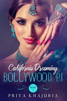 Bollywood P.I. California Dreaming: Page-turner mystery packed with action, adventure and surprises 1990669131 Book Cover