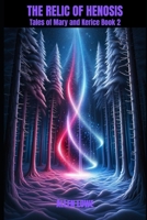 The Relic of Henosis: Tales of Mary and Kerice Book 2 (The Tales of Mary and Kerice) B0CJLTHYLF Book Cover
