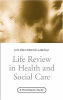 Life Review in Health and Social Care: A Practitioners Guide 0415216567 Book Cover