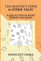 THE MASTER’S DOGS & OTHER TALES: A COLLECTION OF SHORT STORIES AND POEMS 9970997106 Book Cover