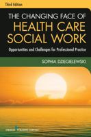 Changing Face of Health Care Social Work, Fourth Edition 0826119425 Book Cover