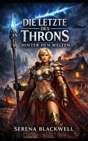 Die Letzte des Thron: HINTER DEN WELTEN (German Edition) B0GLFPRVS9 Book Cover