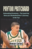 PAYTON PRITCHARD: Unleashing Greatness - The Inspiring Story of a Basketball Star's Journey to the Top B0DVBZYSLG Book Cover