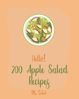 Hello! 200 Apple Salad Recipes: Best Apple Salad Cookbook Ever For Beginners [Book 1] 171029308X Book Cover