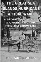 The Great Sea Islands Hurricane & Tidal Wave: A Storm of Politics & Charity During the Jim Crow Era 1478117214 Book Cover