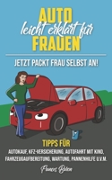 Auto leicht erklärt für Frauen Jetzt packt Frau selbst an! B084QLM8FD Book Cover
