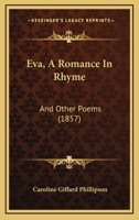 Eva, A Romance In Rhyme: And Other Poems 1165373351 Book Cover