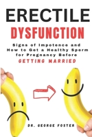 Erectile Dsyfunction: Signs of Impotence and How to Get a Healthy Sperm for Pregnancy Before Getting Married B0CW5PYJ47 Book Cover