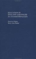 Education in England and Wales : An Annotated Bibliography (Reference Books In International Education) 0824059433 Book Cover