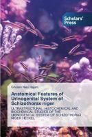 Anatomical Features of Urinogenital System of Schizothorax niger: Ultrastructural, Histochemical and Biochemical Studies of the Urinogenital System of Schizothorax Niger Heckel 3639718054 Book Cover