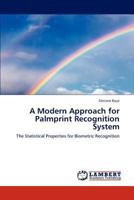 A Modern Approach for Palmprint Recognition System: The Statistical Properties for Biometric Recognition 384849857X Book Cover