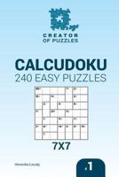 Creator of puzzles - Calcudoku 240 Easy Puzzles 7x7 (Volume 1) 1544918496 Book Cover