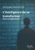 L'intelligence de se transformer: Face aux algorithmes (French Edition) 2382960434 Book Cover