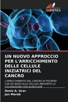 UN NUOVO APPROCCIO PER L'ARRICCHIMENTO DELLE CELLULE INIZIATRICI DEL CANCRO: L'ARRICCHIMENTO DEL CANCRO AI POLMONI CHE DÀ INIZIO ALLE CELLULE MEDIANTE LA COLORAZIONE CON ALDEFLUOR 620321888X Book Cover