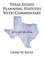 Texas Estate Planning Statutes with Commentary: 2013-2015 Edition 1491844345 Book Cover