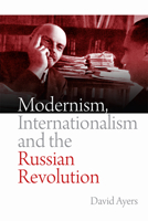 Modernism, Internationalism and the Russian Revolution 1474462707 Book Cover