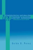 Methodological Naturalism and Planetary Humanism: A Worldview for the 21st Century: A Worldview for the 21st Century 1465371923 Book Cover