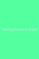 Meeting Nopes & Hopes Notebook: Lined Journal, 120 Pages, 6 x 9, Funny Office Manager Gag Gift, Sea Green Matte Finish (Meeting Nopes & Hopes Journal) 1673677096 Book Cover
