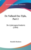 De Volheid Des Tijds, Part 2: De Lijdensgeschiedenis (1904) 1160415447 Book Cover