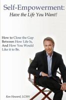 Self-Empowerment: Have the Life You Want! 0557572592 Book Cover