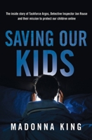 Saving Our Kids: Inside the ongoing mission to save thousands of children from online predators 0733650708 Book Cover