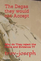 The Degas they would not Accept: Why do They reject the Facts and Evidence ?? B084QKTYF8 Book Cover