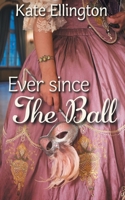 Ever Since the Ball 1509261729 Book Cover