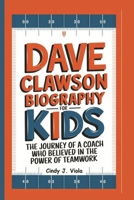 DAVE CLAWSON BIOGRAPHY FOR KIDS: The Journey of a Coach Who Believed in the Power of Teamwork B0DR6PJY94 Book Cover