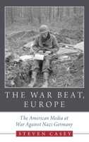 The War Beat, Europe: The American Media at War Against Nazi Germany 019756397X Book Cover