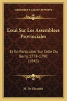 Essai Sur Les Assembl�es Provinciales, Et En Particulier Sur Celle Du Berry, 1778-1790... 1166785092 Book Cover