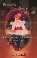 Brothels, Bordellos, and Bad Girls: Prostitution in Colorado, 1860-1930 0826333427 Book Cover