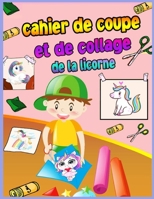 Livre de coloriage des licornes � d�couper et � coller: Scissor Skills Practice Workbook For Kids Ages 4-8 With Unicorn A Fun Coloring Book, Cut and Paste for Preschool Toddlers pour les filles �g�es  8817998443 Book Cover