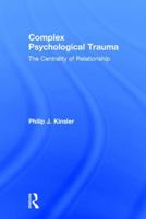 Complex Psychological Trauma: The Centrality of Relationship 1138963151 Book Cover