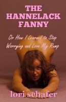 The Hannelack Fanny: Or How I Learned to Stop Worrying and Love My Rump 1983762059 Book Cover