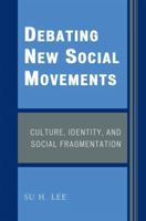 Debating New Social Movements: Culture, Identity, and Social Fragmentation 0761837698 Book Cover