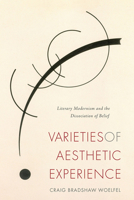 Varieties of Aesthetic Experience: Literary Modernism and the Dissociation of Belief 161117905X Book Cover